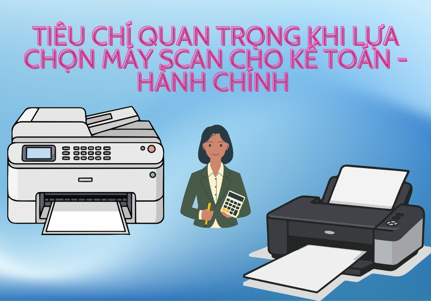 Kế Toán Nên Mua Máy Scan Nào? 4 Tiêu Chí 